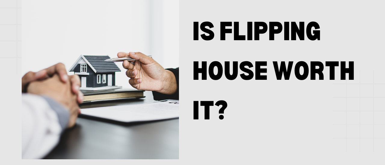Is Flipping Houses Worth It?